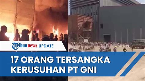 Terbukti Lakukan Perusakan Saat Bentrok Di PT GNI 17 Orang Ditetapkan