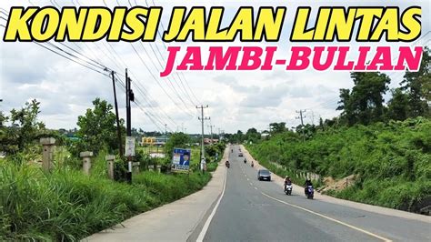 KONDISI JALAN LINTAS DARI JAMBI KE BULIAN VIA NESS SUNGAI DUREN YouTube