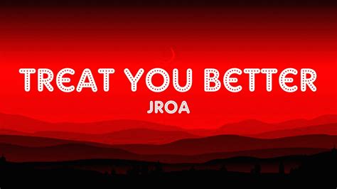 Jroa Treat You Better Lyrics Youtube