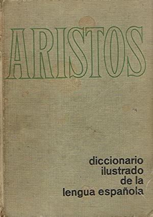 Diccionario Ilustrado De La Lengua Espa Ola By Aristos Aceptable