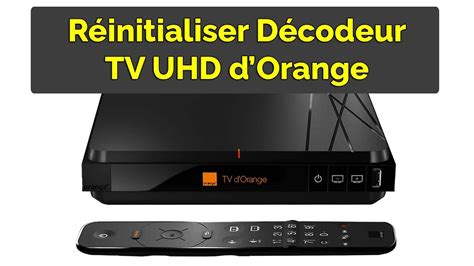 Comment R Initialiser D Codeur Orange Tv Uhd Youtube