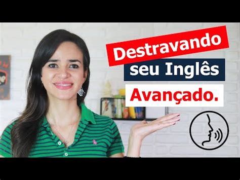 Como destravar seu Inglês Avançado YouTube