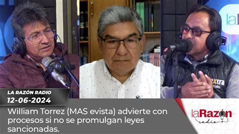 William Torrez Mas Evista Advierte Con Procesos Si No Se Promulgan