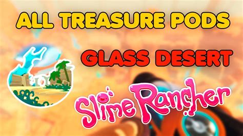 How To Find All Treasure Pods In Glass Desert Slime Rancher Youtube