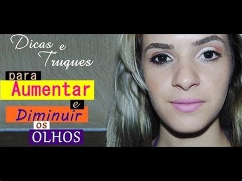 Dicas E Truques Para Aumentar E Diminuir Os Olhos Por Amanda Teixeira