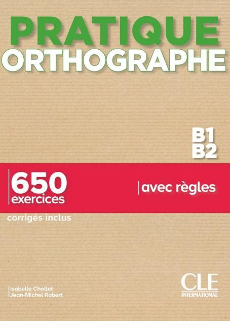 Pratique Orthographe Niveaux B B Livre Corrig S International