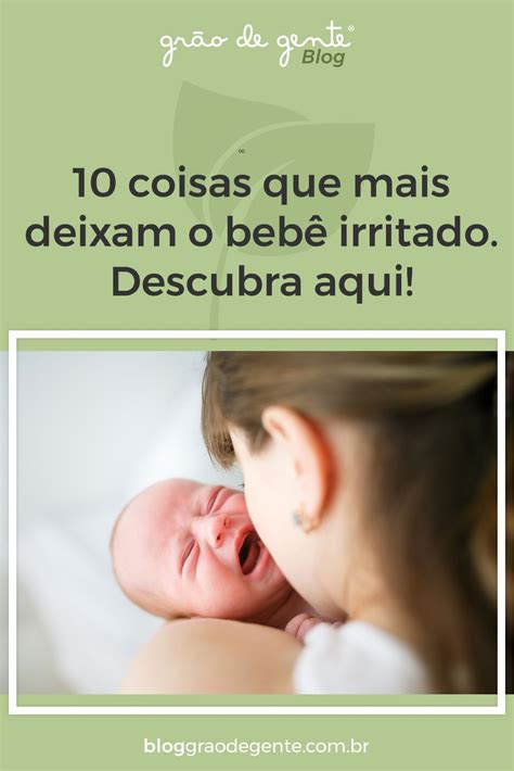 Listamos As Coisas Que Mais Deixam O Beb Irritado Para Te Dar Uma