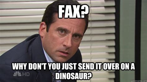 Fax Why Dont You Just Send It Over On A Dinosaur Michael Scott Fax