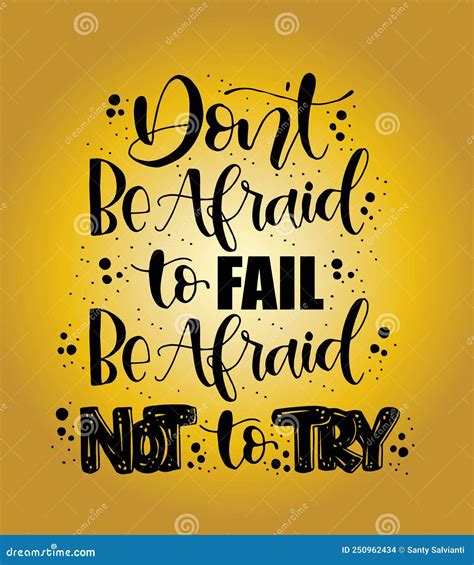 Do Not Be Afraid To Fail Be Afraid Not To Try Creative Motivation Quote