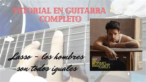 Lasso Los Hombres Son Todos Iguales Tutorial En Guitarra YouTube