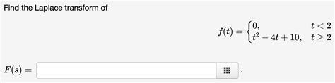 Solved Find The Laplace Transform Of F T {0 T2−4t 10 T