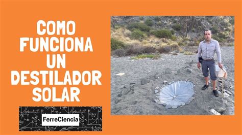 Como Funciona Un Destilador Solar Ferreciencia Ii Youtube