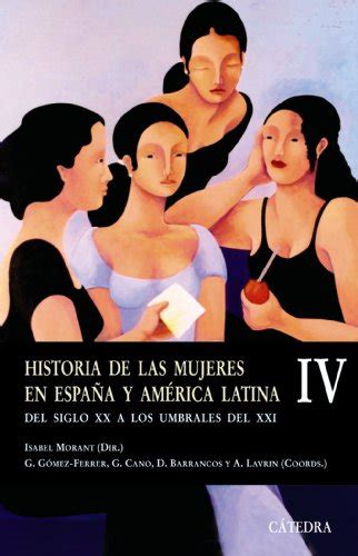 Historia De Las Mujeres En España Y América Latina Iv Del Siglo Xx A De Morant Isabel Muy