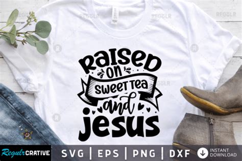 Raised On Sweet Tea And Jesus Graphic By Regulrcrative Creative Fabrica