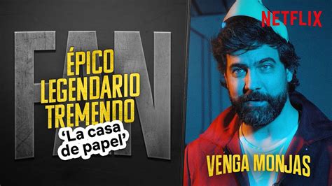 LA CASA DE PAPEL según VENGA MONJAS Épico Legendario Tremendo Fan