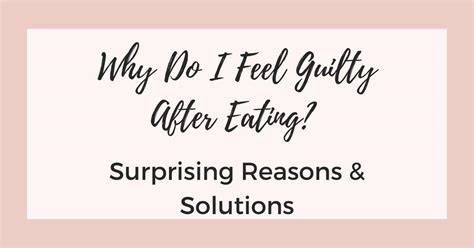 Why Do I Feel Guilty After Eating Surprising Reasons And Solutions