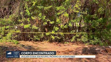 Corpo De Mulher Em Avançado Estágio De Decomposição é Encontrado Em Vicente Pires Bom Dia Df G1