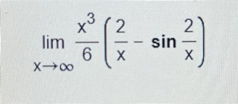 Solved Limx→∞6x3x2−sinx2