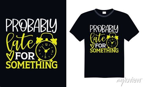 Probably Late For Something Funny T Shirts Design Hand Drawn Wall