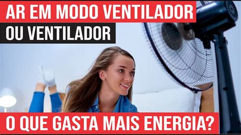 Ar Condicionado Em Modo Ventilador Ou Ventilador Qual Gasta Mais