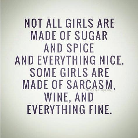 Not All Girls Are Made Of Sugar And Spice And Everything Nice Some