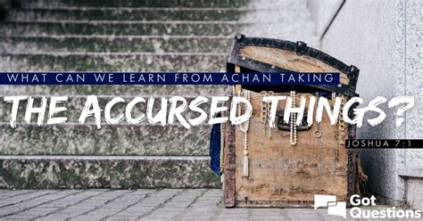 What Can We Learn From Achan Taking The Accursed Things Joshua 71