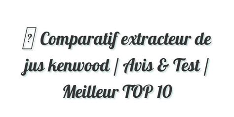 Comparatif Extracteur De Jus Kenwood 2024 Avis Test Prix