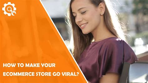 How To Make Your Ecommerce Store Go Viral