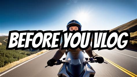 Things You Need To Know Before You Start Motovlogging YouTube