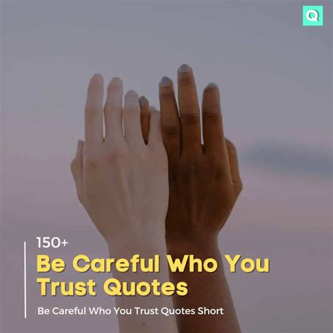 150 Be Careful Who You Trust Quotes Quotesmasala