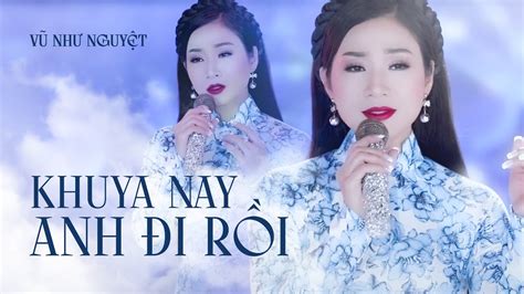 KHUYA NAY ANH ĐI RỒI MV OFFICIAL Ca sĩ Vũ Như Nguyệt Khuya nay anh