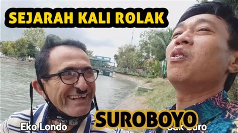 Sejarah Kali Rolak Suroboyo Cak Suro Eko Londo Youtube