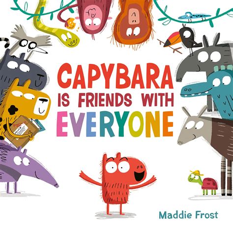 Capybara Is Friends with Everyone by Maddie Frost | Goodreads