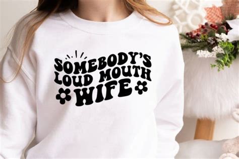 1 Somebody S Loud Mouth Wife Retro Tshirt Designs Graphics