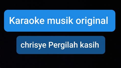 Karaoke Chrisye Pergilah Kasih Musik Original Youtube