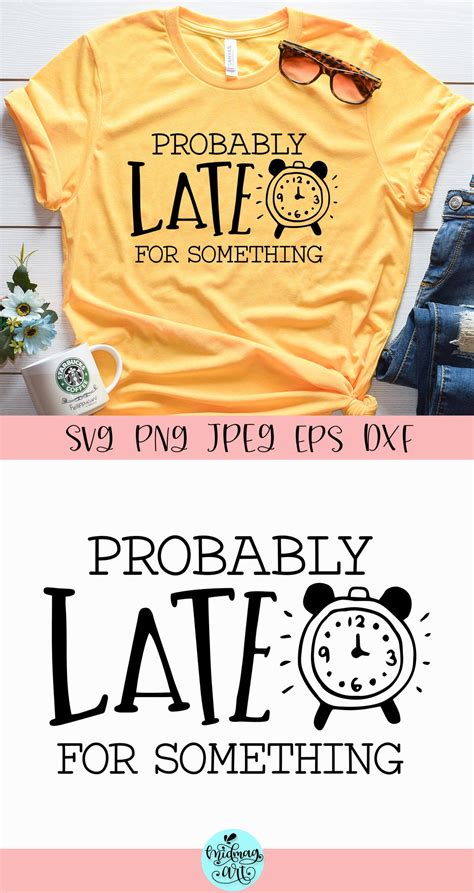 Probably Late For Something Svg Late Svg Funny Svg Etsy