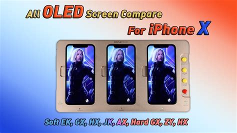 All Oled Screen Test And Comparisons For Iphone X Soft Ek Gx Hx Jk Axhard Gx Zyhx