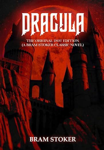 Dracula The Original Edition A Bram Stoker Classic Novel