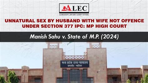 Unnatural Sex By Husband With Wife Not Offence Under Section 377 Ipc