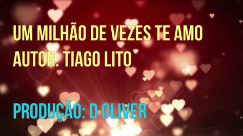 Tiago Lito Um Milh O De Vezes Te Amo Oficial Youtube