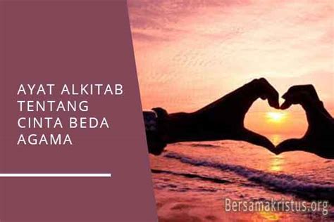 Ayat Alkitab Tentang Cinta Beda Agama Bersamakristus