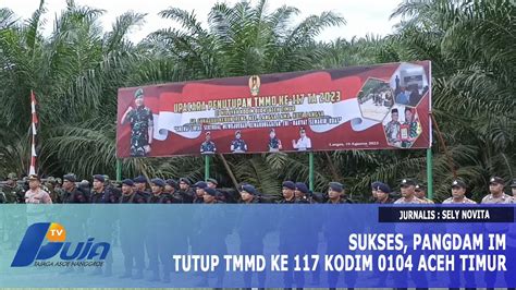 Sukses Pangdam IM Tutup TMMD Ke 117 Kodim 0104 Aceh Timur YouTube