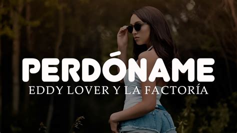 Perdoname La Factoria Ft Eddy Lover Letra Youtube