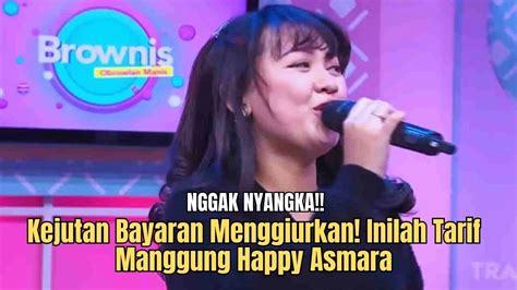 Kejutan Bayaran Menggiurkan Inilah Tarif Manggung Happy Asmara Youtube