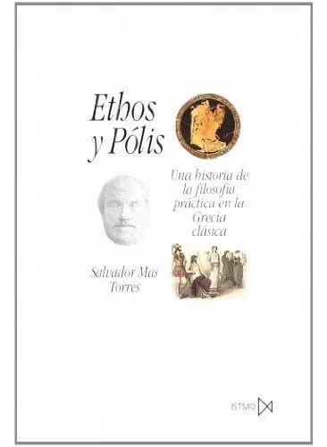 Ethos Y P Lis Una Historia De La Filosof A Pr Ctica En La Grecia