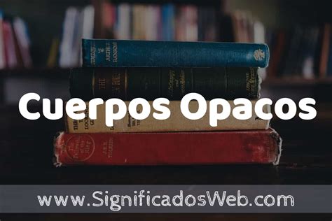 Concepto De Cuerpos Opacos Que Es Definici N Y Significado