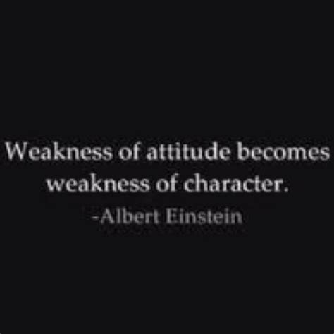 Weakness Of Attitude Becomes Weakness Of Character Quotes To Live By