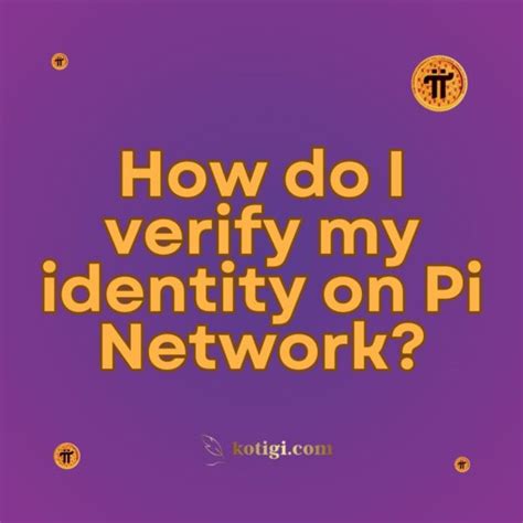 How Do I Verify My Identity On Pi Network Must Read Kotigi