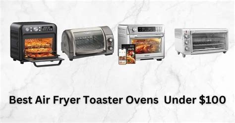 Top 10 Best Air Fryer Toaster Ovens Under 100 2023 Unbeatable Value