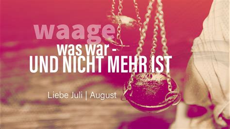 Waage Liebe Juli August Was War Und Nicht Mehr Ist YouTube